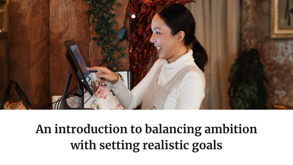 An introduction to balancing ambition with setting realistic goals