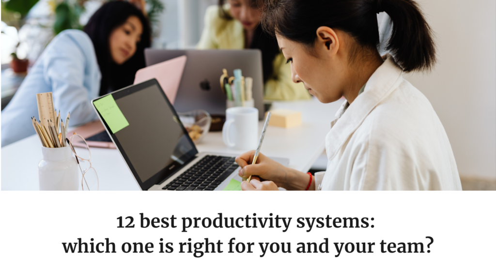 12 Best Productivity Systems: Which One Is Right For You and Your Team?